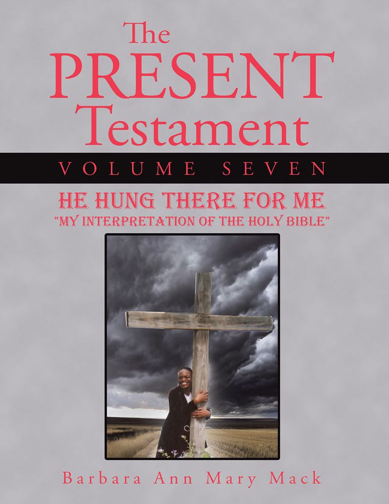 The Present Testament Volume Seven: He Hung There for Me