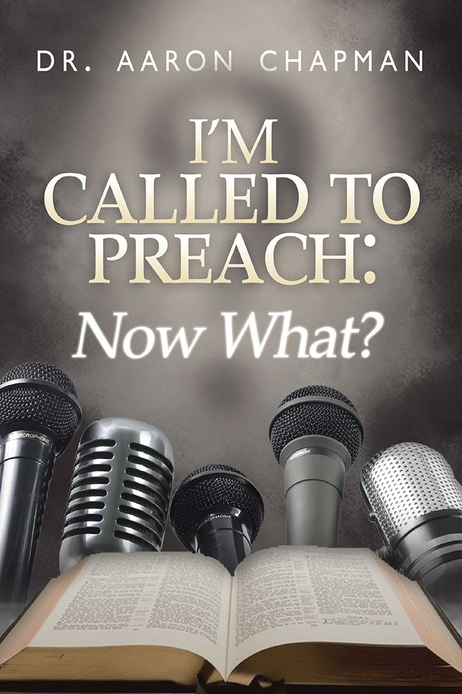 I'm Called to Preach Now What!: A User Guide to Effective Preaching