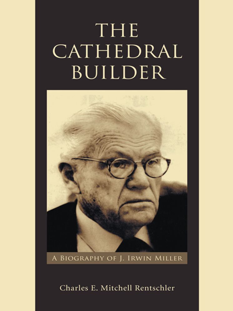 The Cathedral Builder: A Biography of J. Irwin Miller