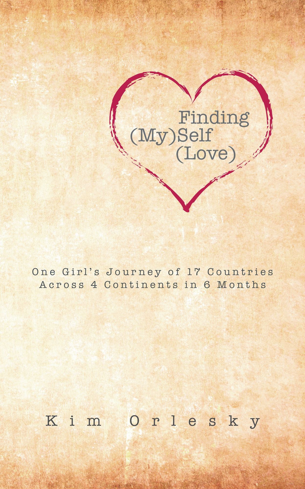 Finding (My)Self (Love): One Girl's Journey of 17 Countries Across 4 Continents in 6 Months