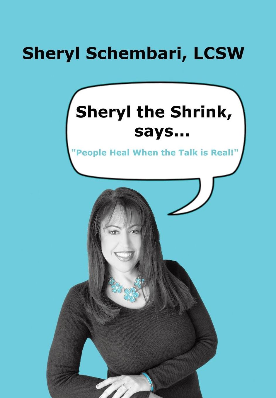 Sheryl the Shrink, says...: People Heal When the Talk is Real!