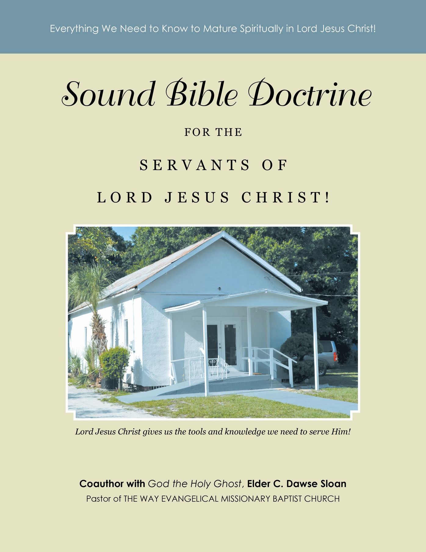 Sound Bible Doctrine for the Servants of Lord Jesus Christ!: Everything We Need to Know to Mature Spiritually in Lord Jesus Christ!