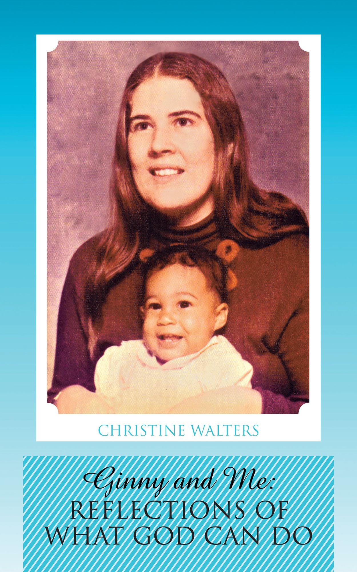 Ginny and Me:: Reflections of What God Can Do