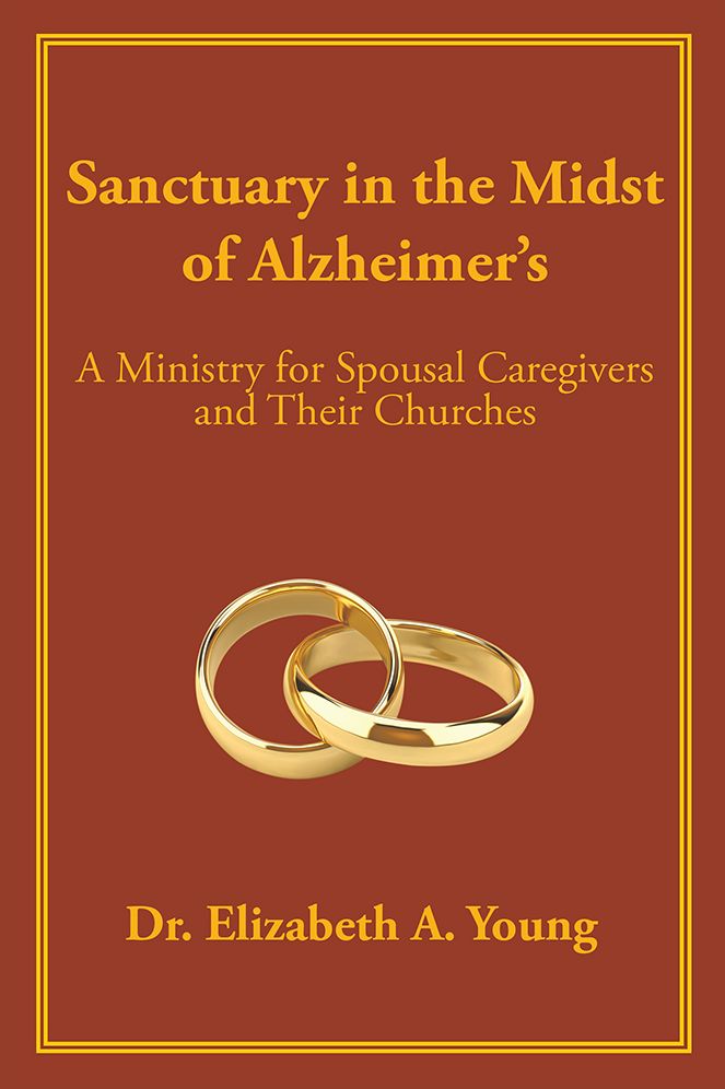 Sanctuary in the Midst of Alzheimer's: A Ministry for Spousal Caregivers and Their Churches