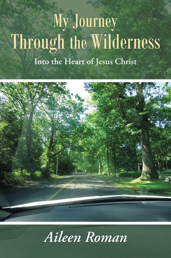My Journey Through the Wilderness: Into the Heart of Jesus Christ