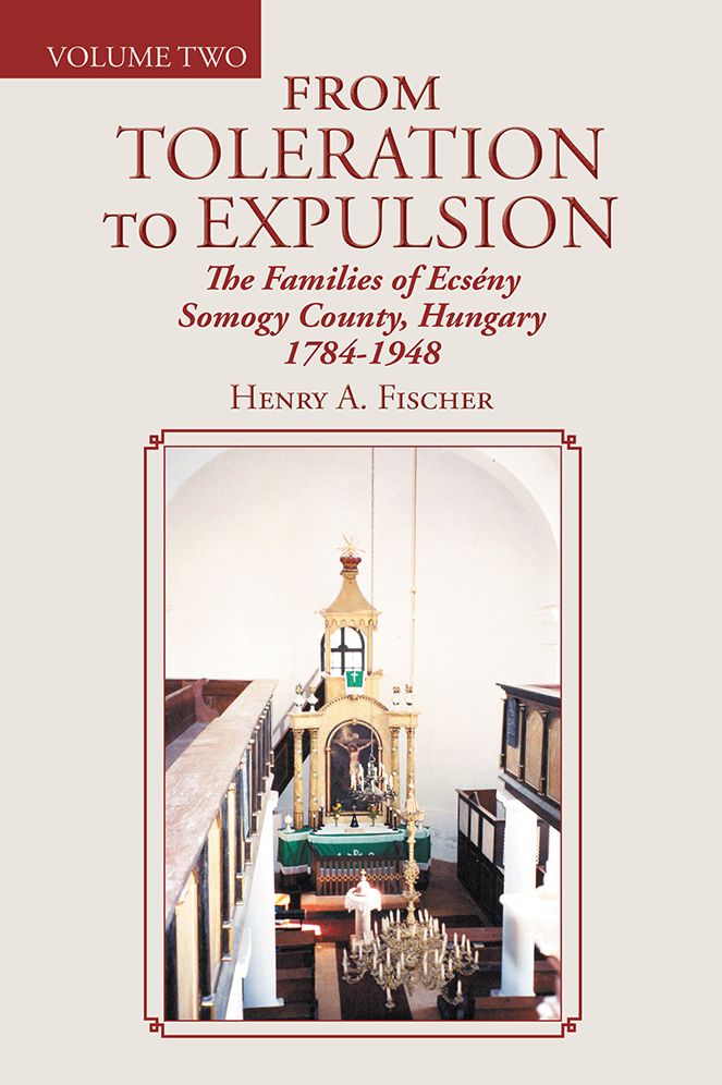 From Toleration to Expulsion: The Families of Ecsény Somogy County, Hungary 1784-1948 (Volume Two)