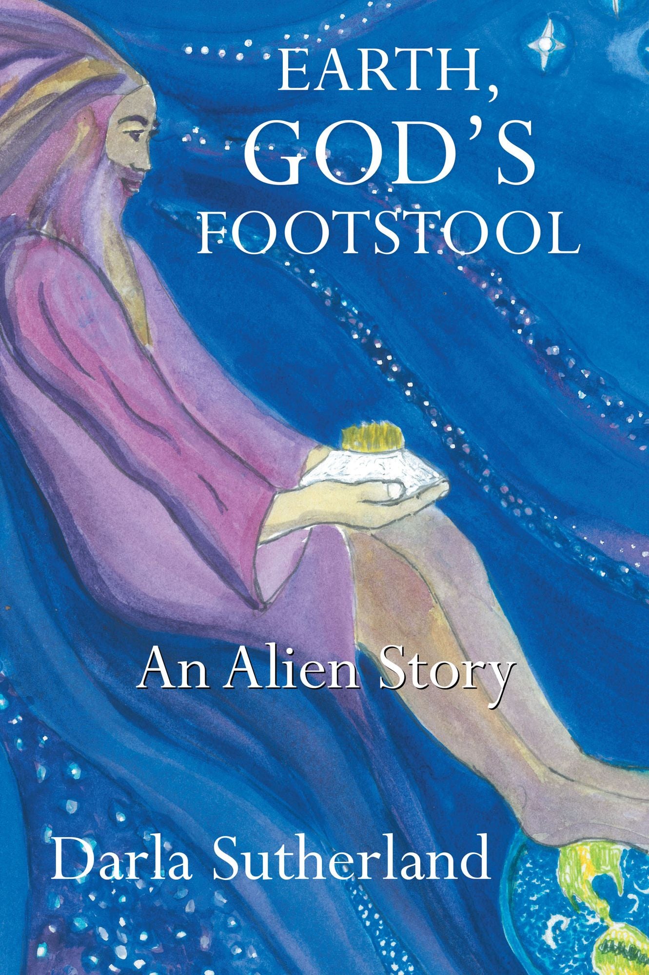 EARTH, GOD'S FOOTSTOOL: AN ALIEN STORY
