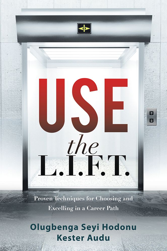 Use the L.I.F.T.: Proven Techniques for Choosing and Excelling in a Career Path