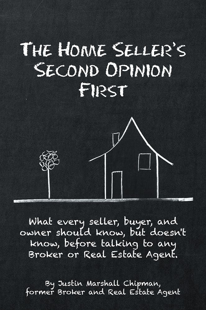 The Home Seller's Second Opinion First: What every seller, buyer, and owner should know, but doesn't know, before talking to any Broker or Real Estate Agent.
