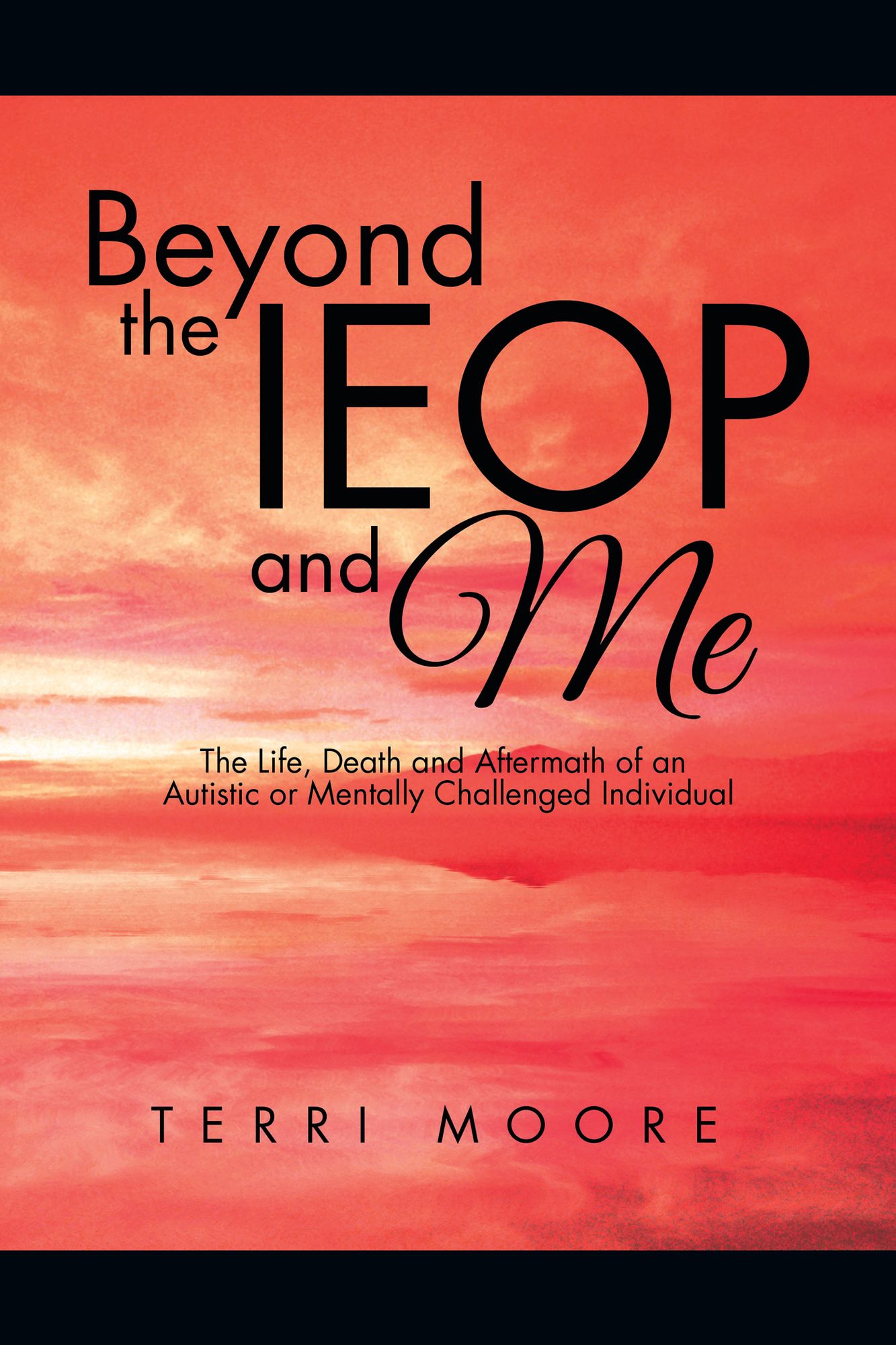 Beyond the IEOP and Me: The Life, Death and Aftermath of an Autistic or Mentally Challenged Individual