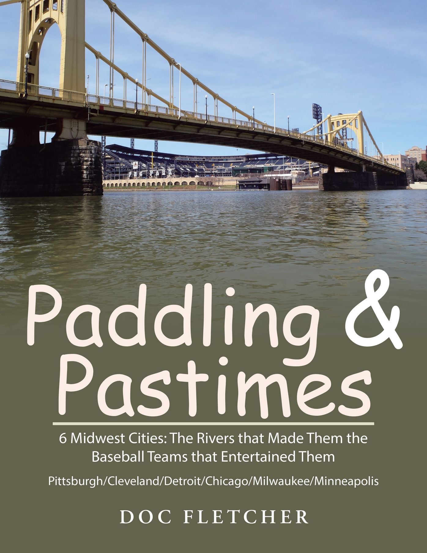 Paddling & Pastimes: 6 Midwest Cities: The Rivers that Made Them the Baseball Teams that Entertained Them