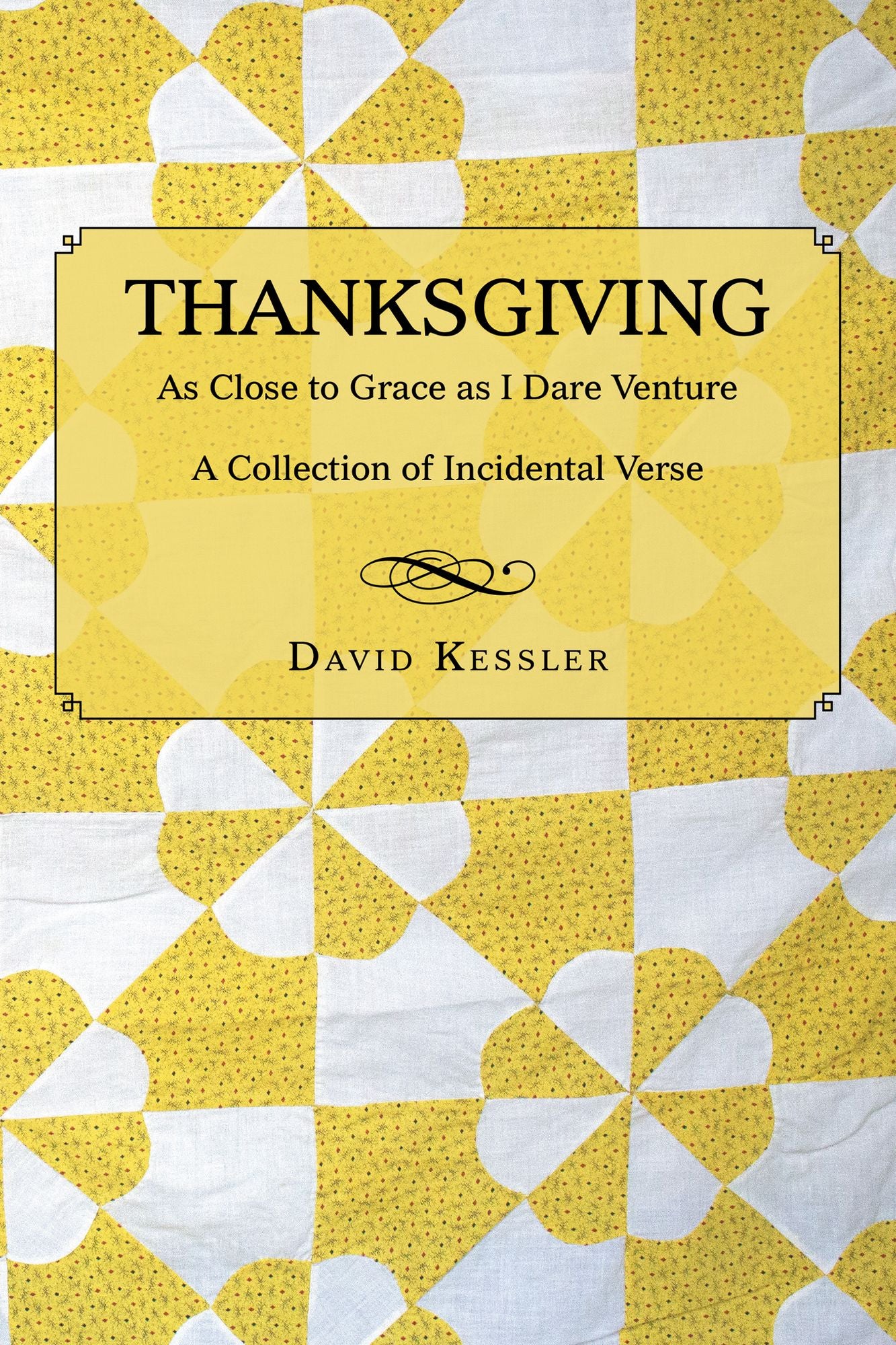 Thanksgiving: As Close to Grace as I Dare Venture: A Collection of Incidental Verse