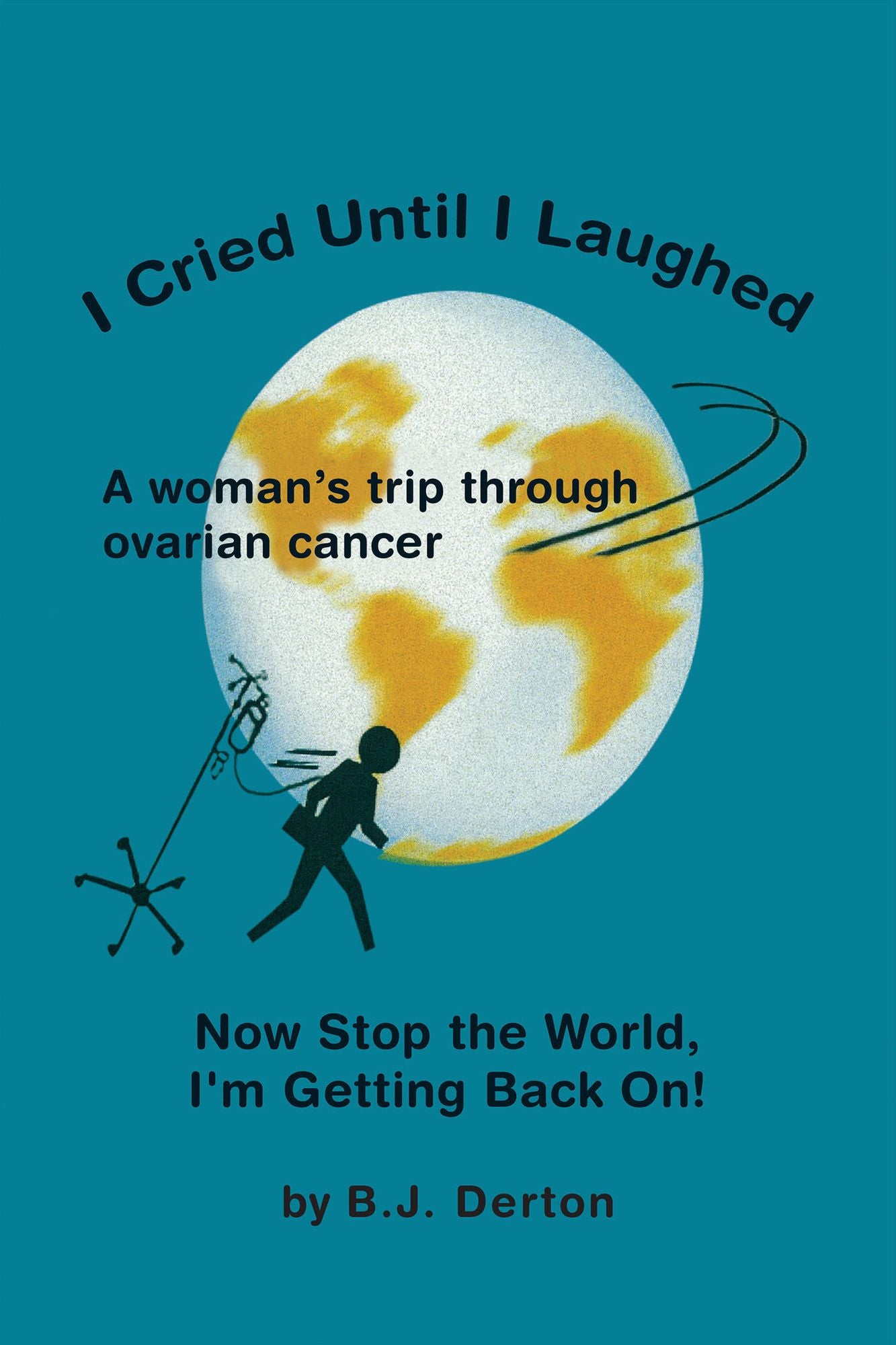 I Cried Until I Laughed: Now Stop the World, I'm Getting Back On!