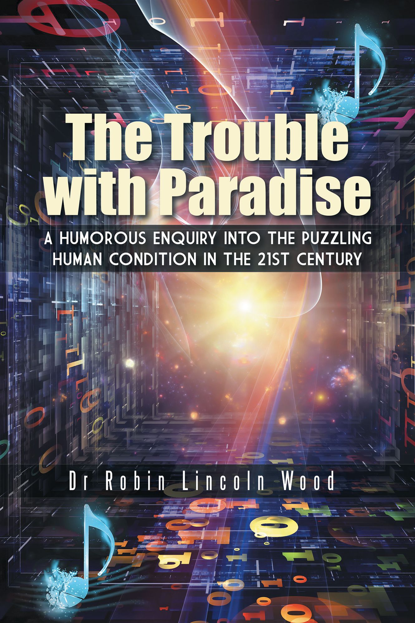 The Trouble with Paradise: A Humorous Enquiry into the Puzzling Human Condition in the 21st Century