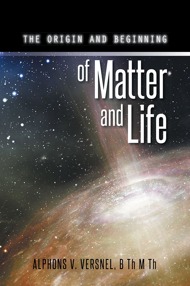 THE ORIGIN AND BEGINNING OF MATTER AND LIFE