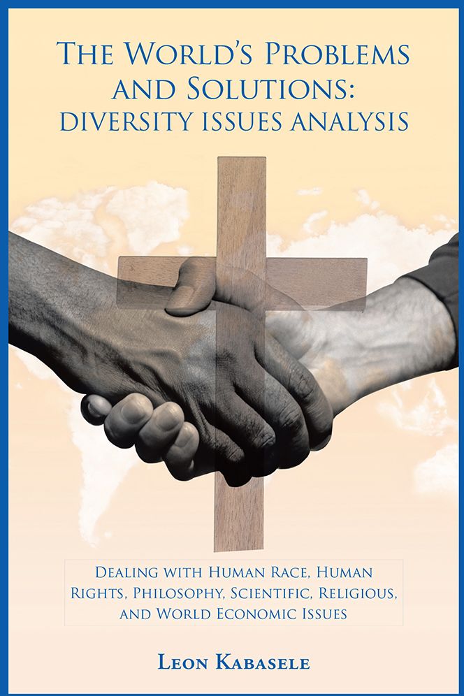 The World's Problems and Solutions: Diversity Issues Analysis: Dealing with Human Race, Human Rights, Philosophy, Scientific, Religious, and World Economic Issues