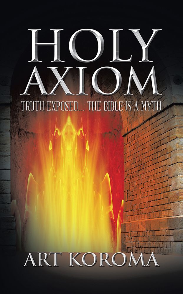 Holy Axiom: Truth Exposed... The Bible Is A Myth