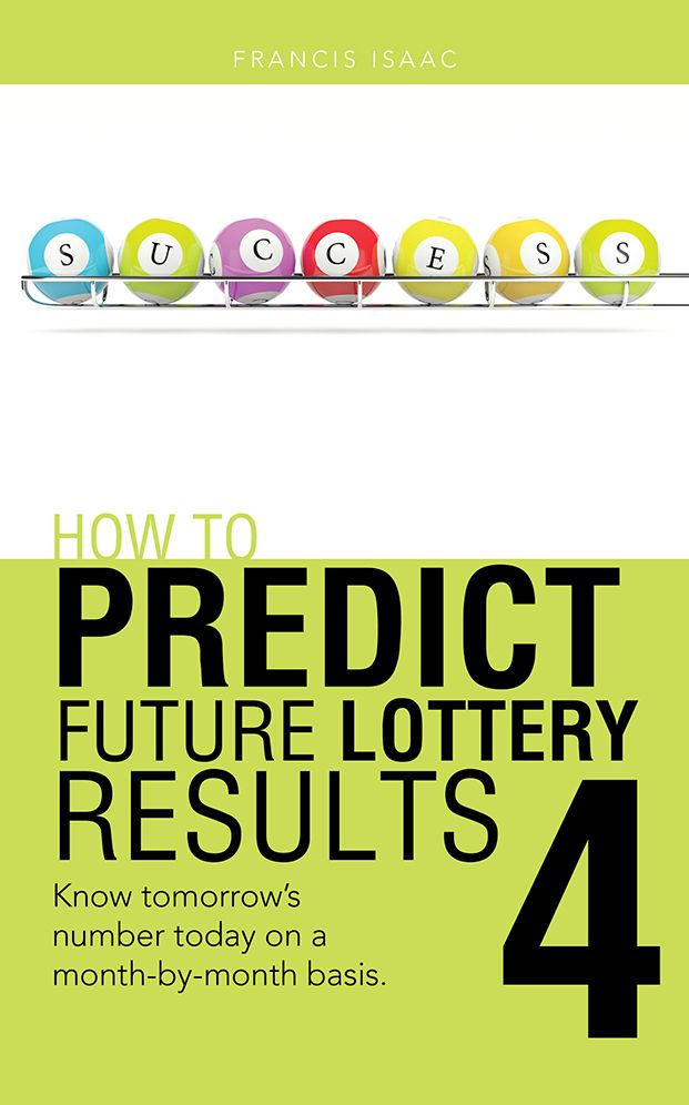 HOW TO PREDICT FUTURE LOTTERY RESULTS BOOK 4: Know tomorrow's number today on a month-by-month basis.
