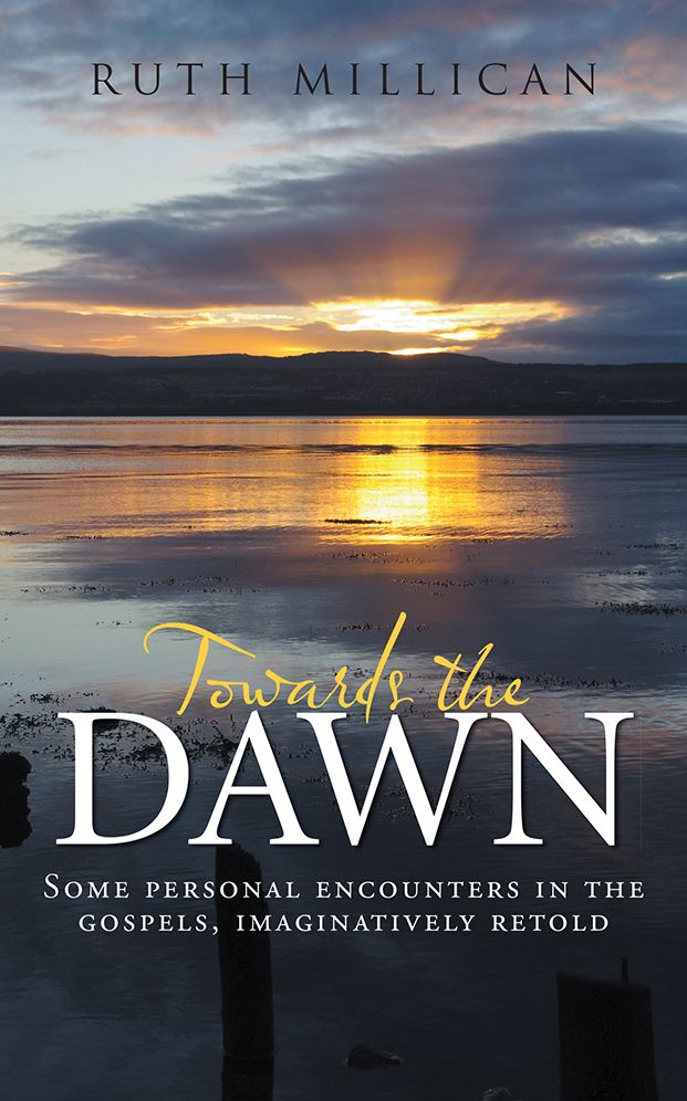 Towards the Dawn: Some personal encounters in the gospels, imaginatively retold