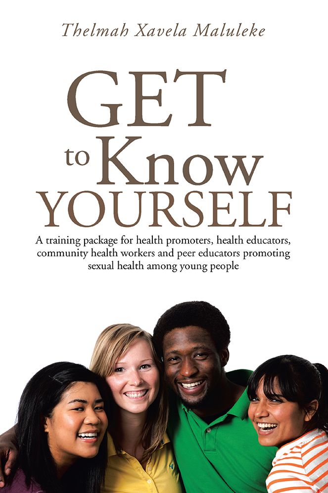 Get to Know Yourself: A training package for health promoters, health educators, community health workers and peer educators promoting sexual health among young people