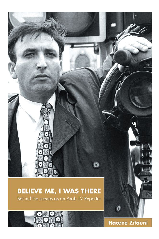 BELIEVE ME, I WAS THERE: Behind the scenes as an Arab TV Reporter