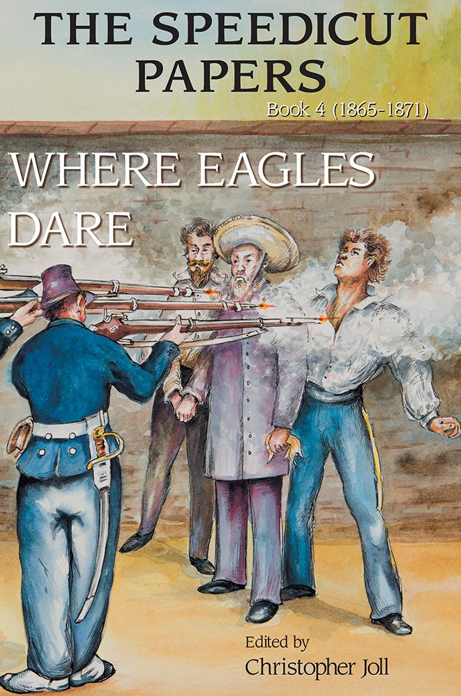 The Speedicut Papers: Book 4 (1865-1871): Where Eagles Dare