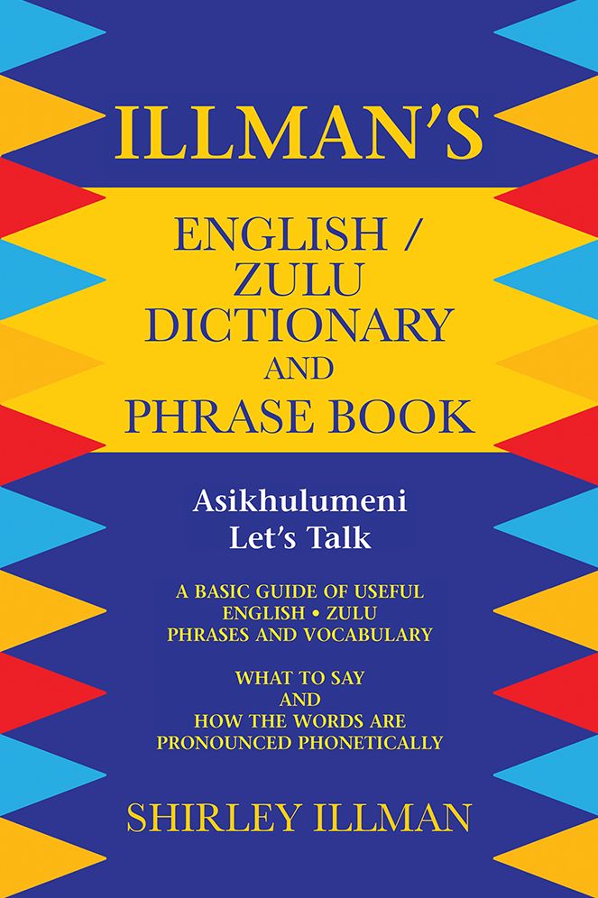 Illman's English / Zulu Dictionary and Phrase Book: Asikhulumeni - Let's Talk