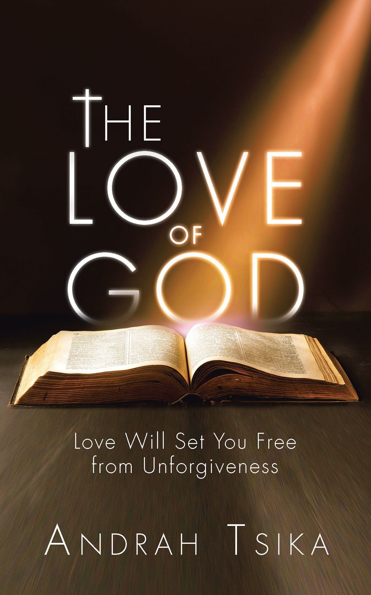 The Love of God: Love Will Set You Free from Unforgiveness