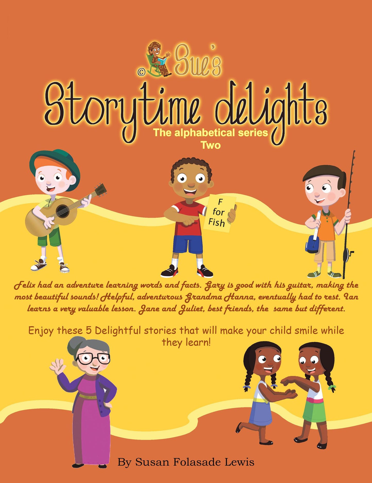 Sue'S Storytime Delights: *Felix Says, *Gary'S Guitar, *Grandma Hanna, *Pet Adventure: Ian Goes Fishing, *Jane and Juliet
