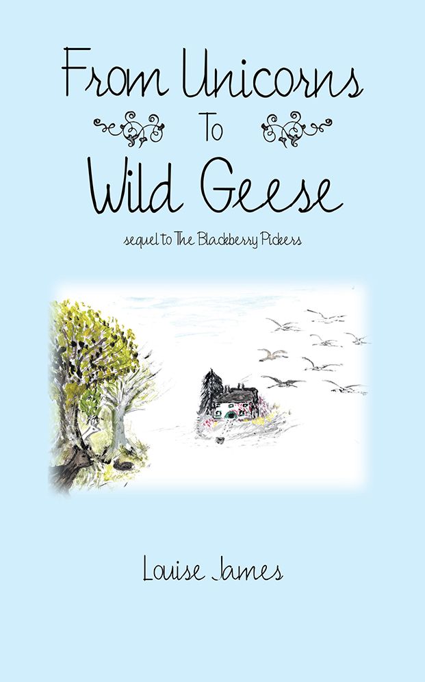 From Unicorns To Wild Geese: sequel to The Blackberry Pickers