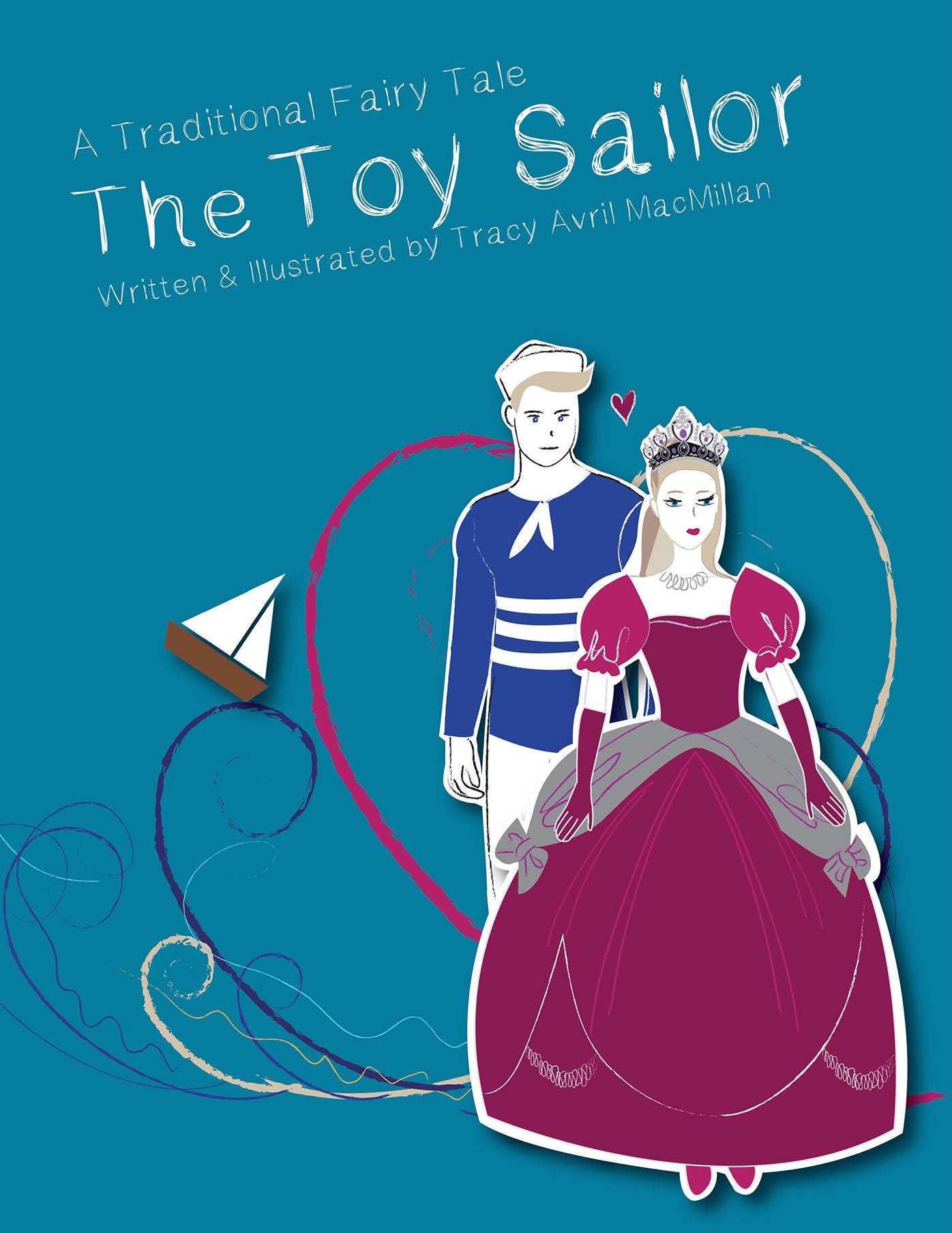 The Toy Sailor: A Modern Fairy Tale Written and Illustrated by Tracy Avril MacMillan