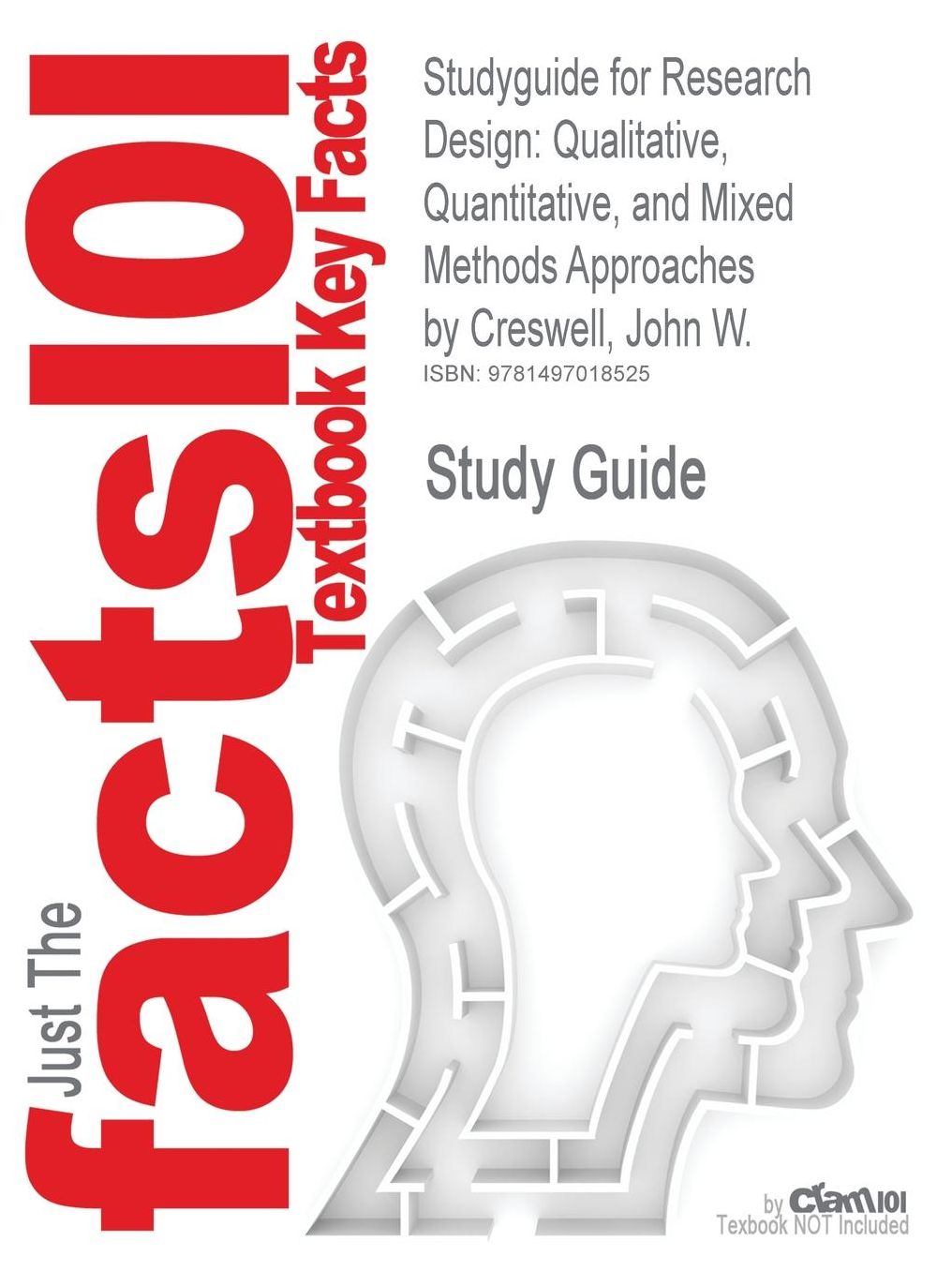 Studyguide for Research Design: Qualitative, Quantitative, and Mixed Methods Approaches by Creswell, John W., ISBN 9781452226101