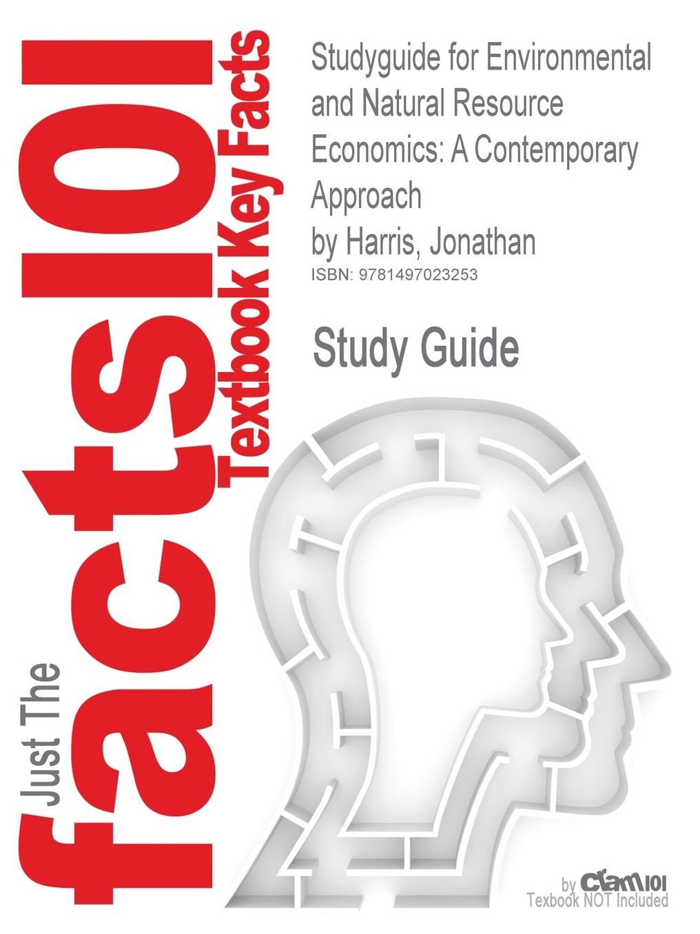 Studyguide for Environmental and Natural Resource Economics: A Contemporary Approach by Harris, Jonathan, ISBN 9780765637925