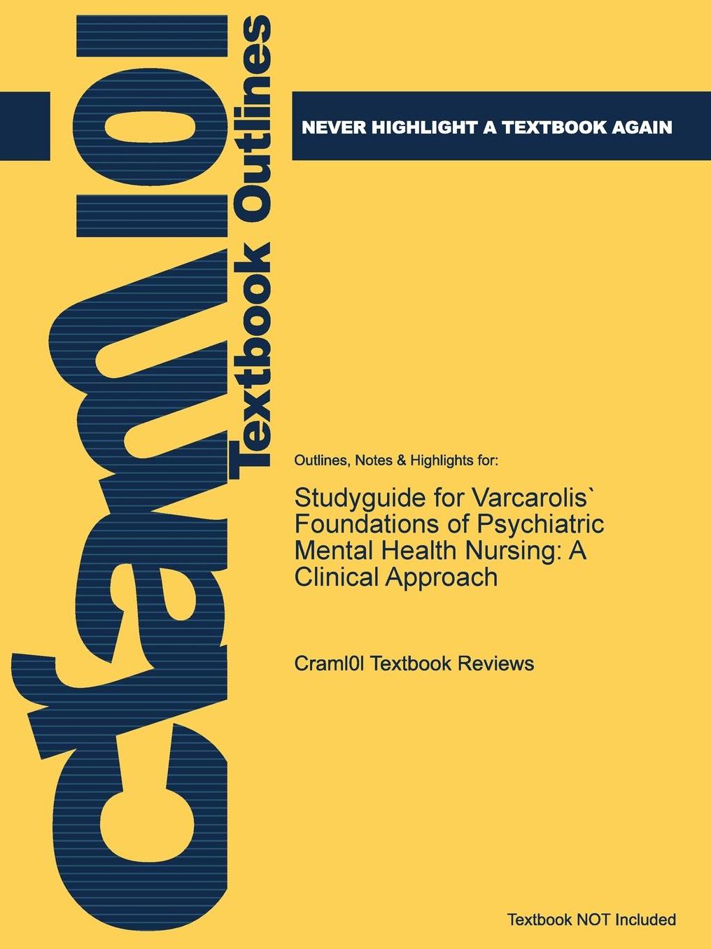 Studyguide for Varcarolis' Foundations of Psychiatric Mental Health Nursing: A Clinical Approach, ISBN: 9781455753581
