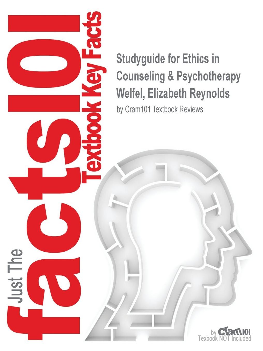 Studyguide for Ethics in Counseling & Psychotherapy by Welfel, Elizabeth Reynolds, ISBN 9781305089723