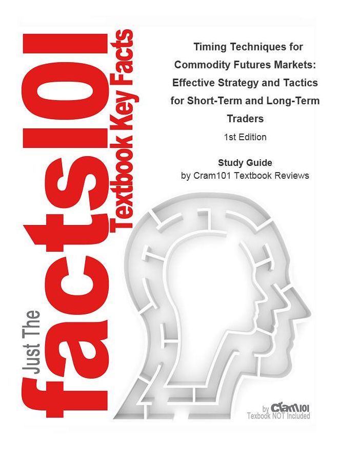 Timing Techniques for Commodity Futures Markets, Effective Strategy and Tactics for Short-Term and Long-Term Traders