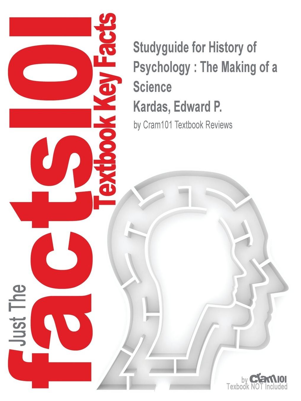Studyguide for History of Psychology: The Making of a Science by Kardas, Edward P., ISBN 9781111186661