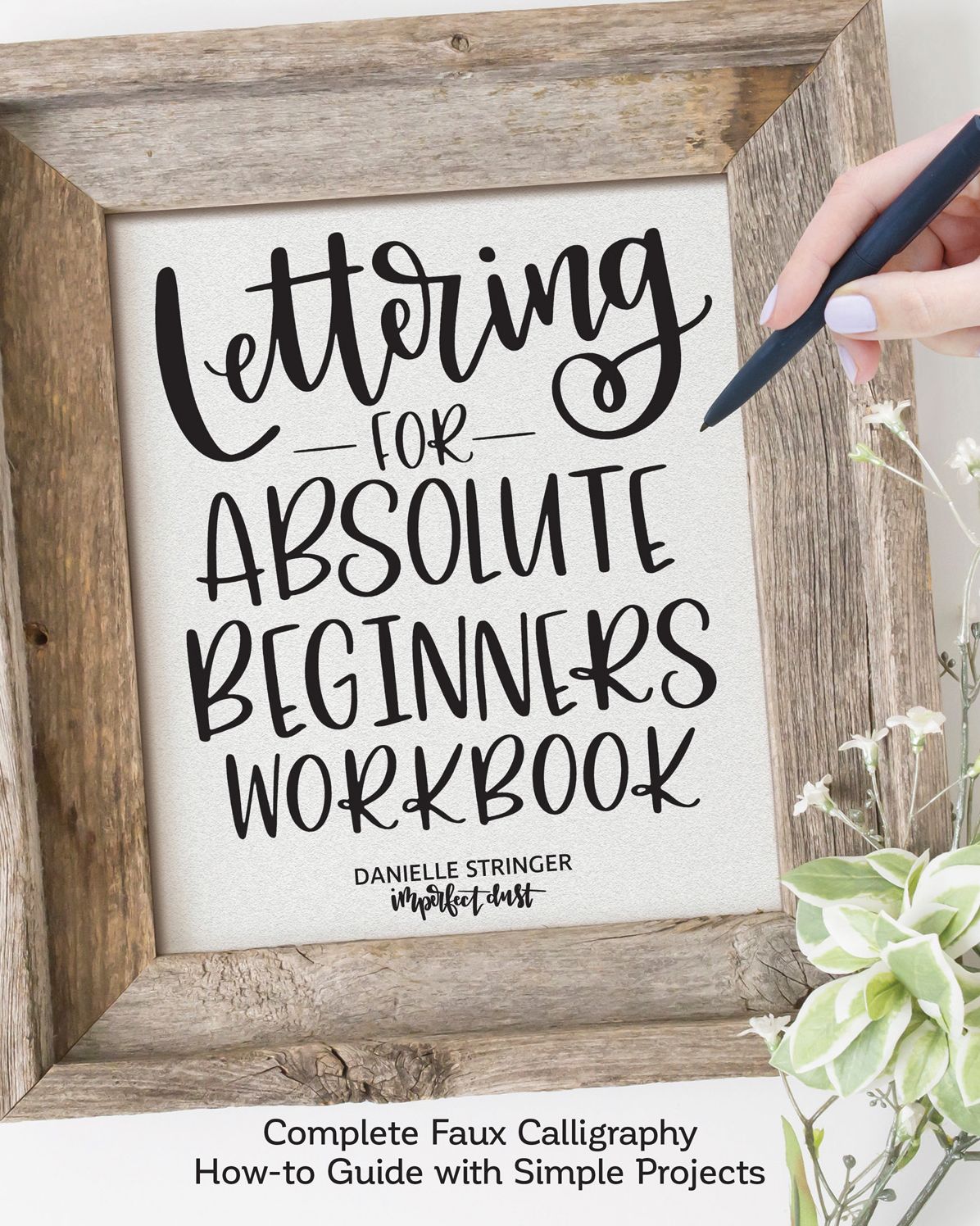 Lettering for Absolute Beginners Workbook : Complete Faux Calligraphy How-to Guide With Simple Projects