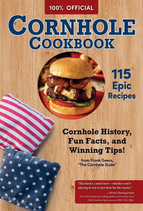 The Official Cornhole Cookbook: Over 140 Recipes, Sandwiches, Party Drinks & Snacks: Cornhole History, Fun Facts, Tips for a Winning Match from the Pros!
