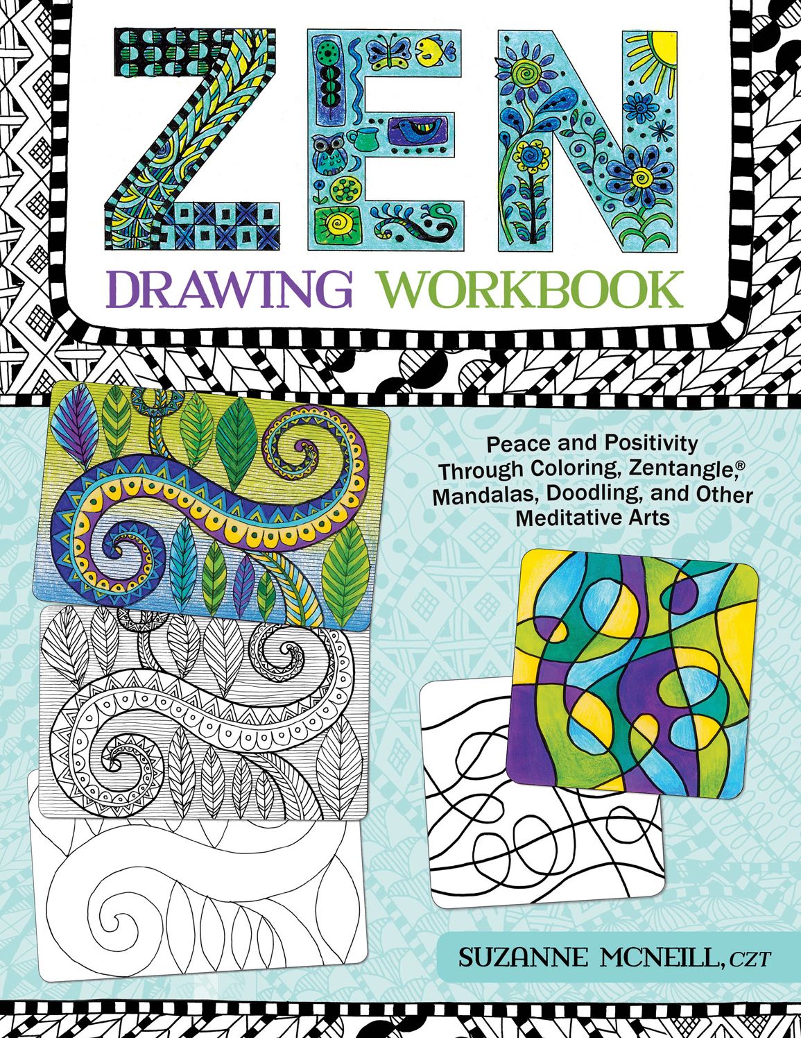 Zen Drawing Workbook: Peace and Positivity through Zentangle (r), Mandalas, Doodling, and Other Meditative Arts