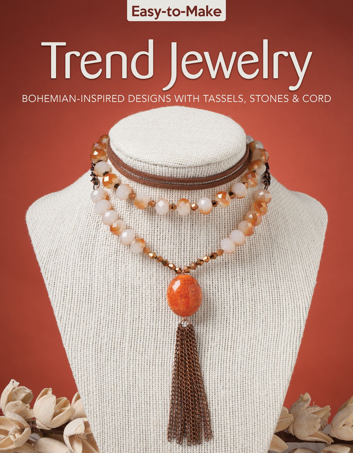 Easy-to-Make Trend Jewelry: Bohemian-Inspired Designs with Tassels, Stones & Cord
