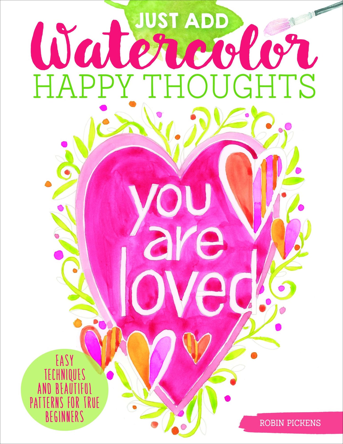 Just Add Watercolor Happy Thoughts: Easy Techniques and Beautiful Patterns for True Beginners