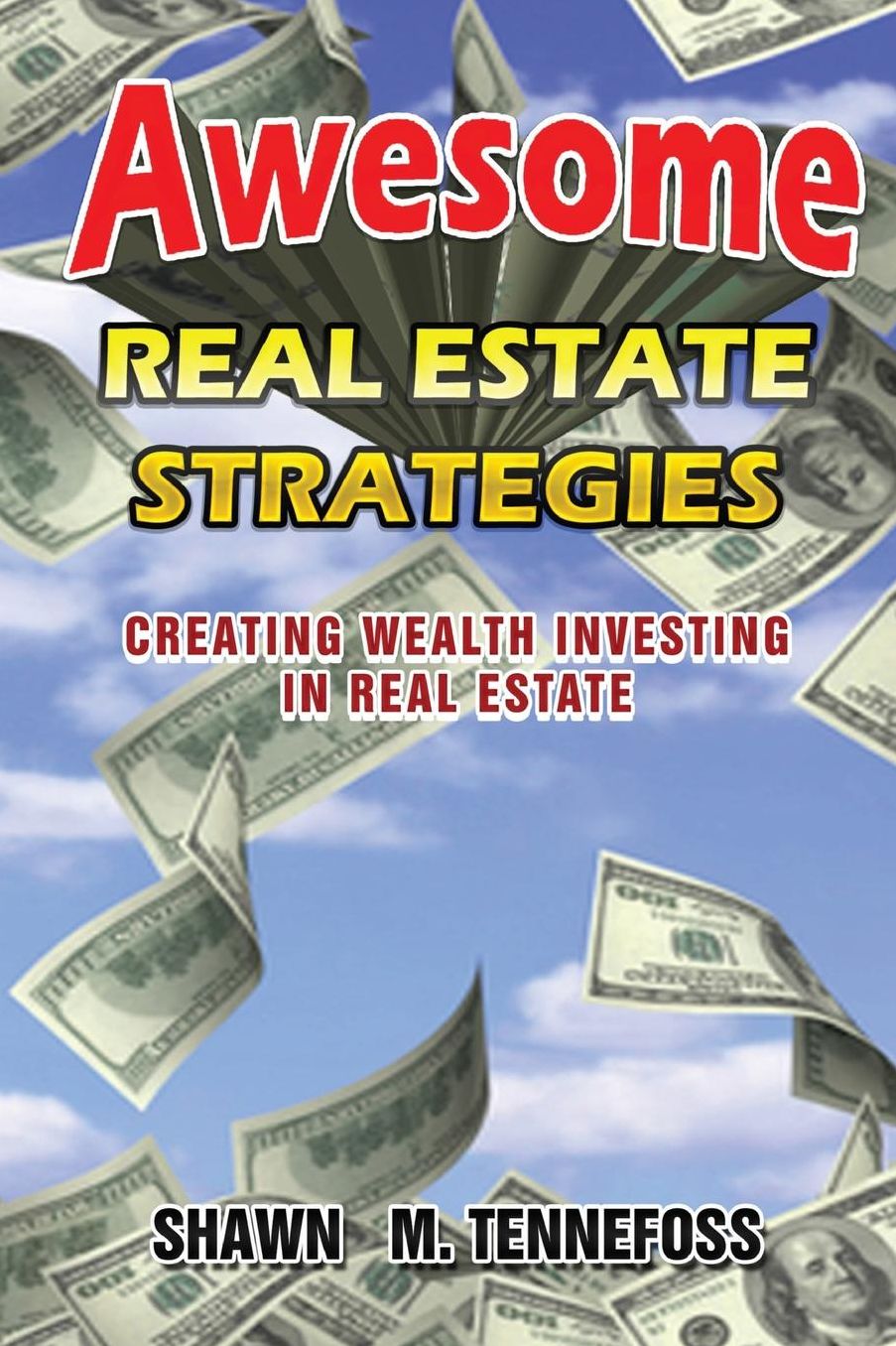 Awesome Real Estate Strategies : Creating Wealth Investing in Real Estate