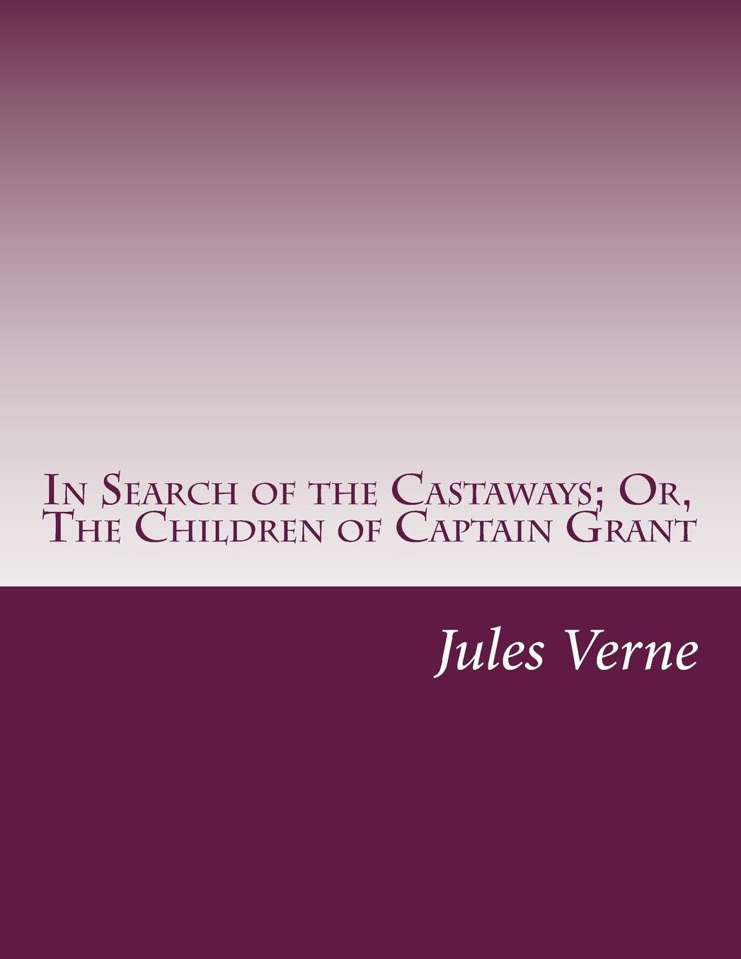 In Search of the Castaways; Or, The Children of Captain Grant