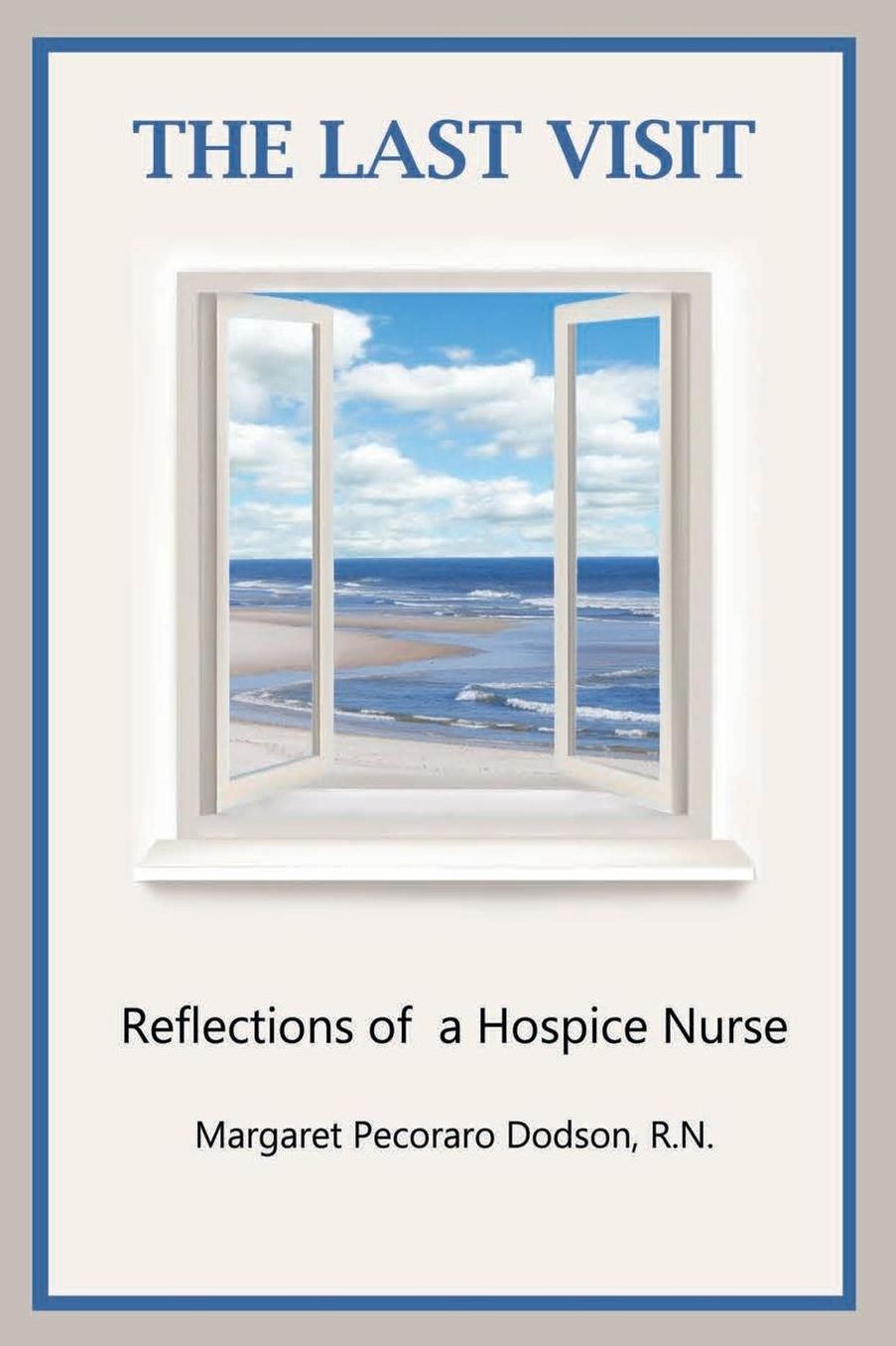 The Last Visit : Reflections of a Hospice Nurse