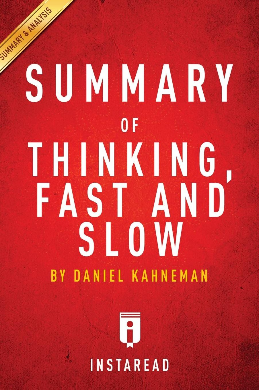 Summary of Thinking, Fast and Slow: by Daniel Kahneman Includes Analysis