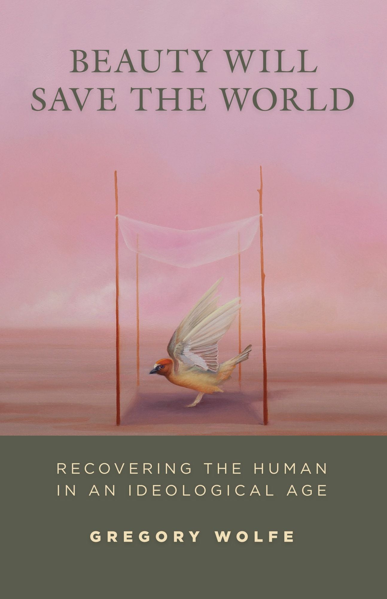 Beauty Will Save the World: Recovering the Human in an Ideological Age