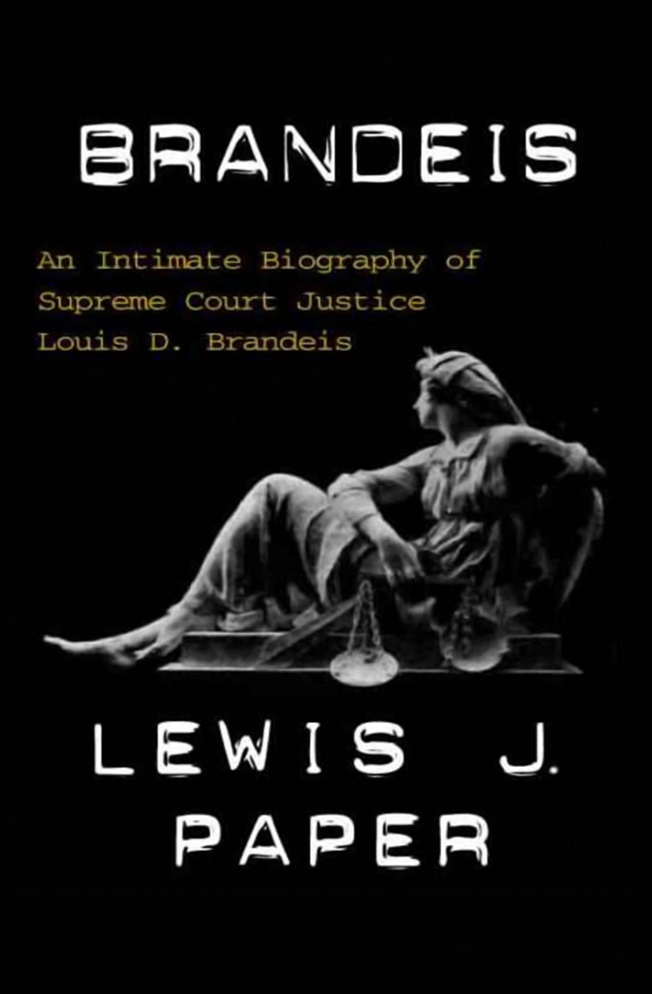Brandeis: An Intimate Biography of Supreme Court Justice Louis D. Brandeis