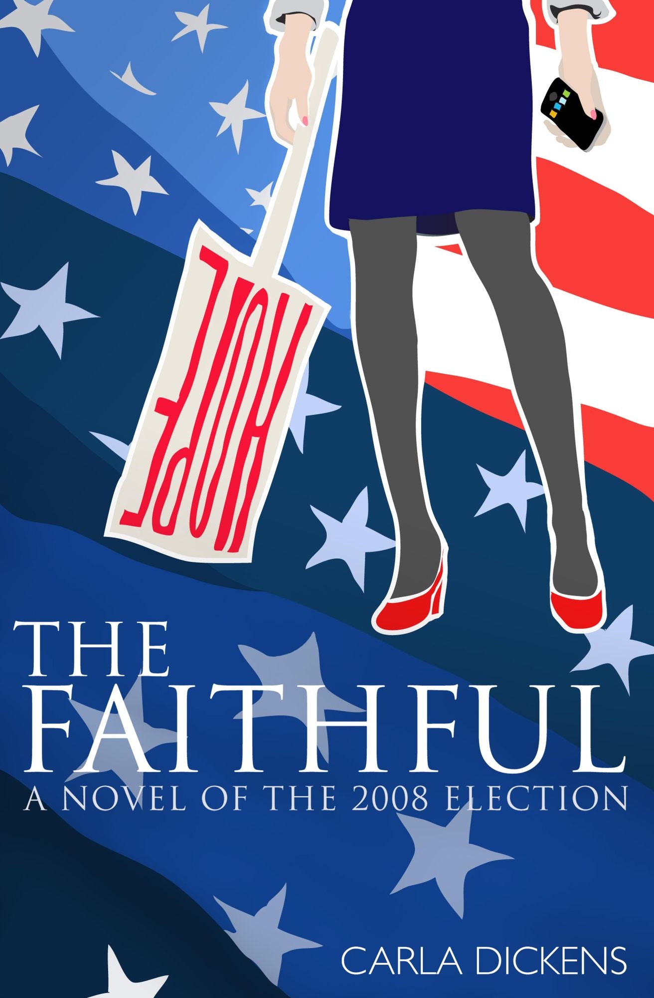 The Faithful: A Novel of the 2008 Campaign