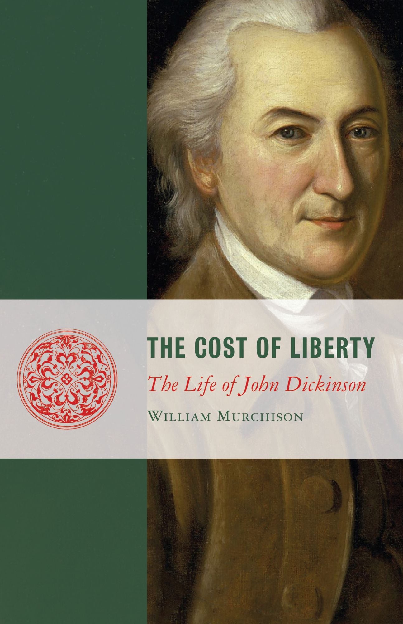 The Cost of Liberty: The Life of John Dickinson